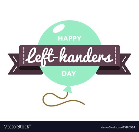 I get a little excited every time i see another person use their left hand to do basic things. Happy left-handers day greeting emblem Royalty Free Vector
