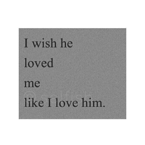 More Like I Wish He Still Loved Me Like I Still Love Him I Still Love