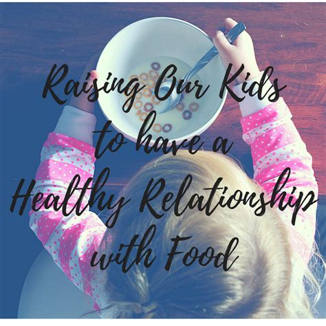 Raising Our Kids To Have A Healthy Relationship With Food Lauren