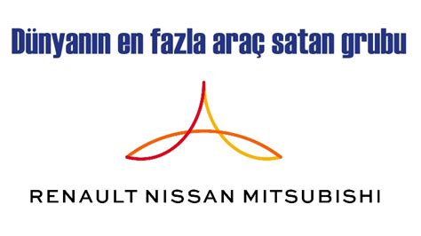 Dünyanın en çok araç satan grubu Renault Nissan Mitsubishi