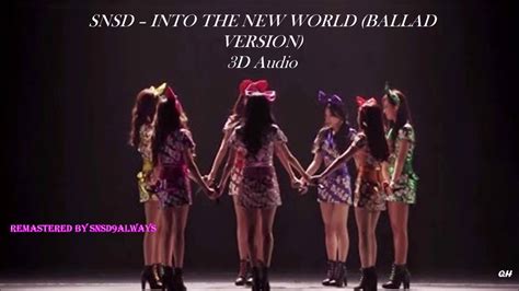 Snsd Into The New World Ballad Version 3d Audio Youtube