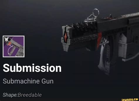 Submission Submachine Gun Ifunny