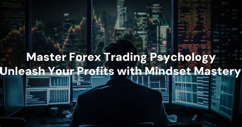 Master Forex Trading Psychology Unleash Your Profits With Mindset Mastery