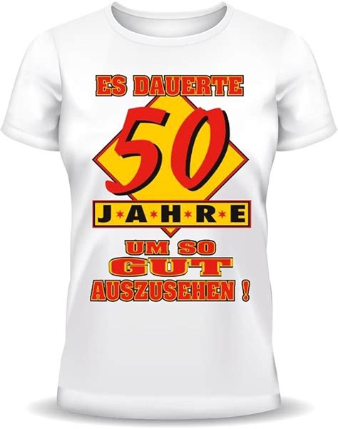 Sprüche Fun T Shirt Zum 50 Geburtstag Es Dauerte 50 Jahre Um So Gut Auszusehen Xlweiß