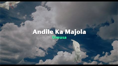 Andile Ka Majola Umusa Official Lyric Video Youtube