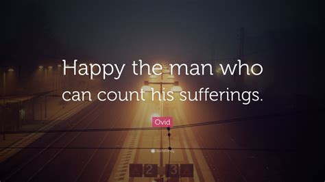 Ovid Quote Happy The Man Who Can Count His Sufferings