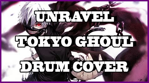Unravel Tokyo Ghoul Op Ling Tosite Sigure Drum Cover Youtube