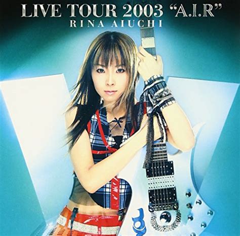 Because this heart belongs to you and only you. RINA AIUCHI LIVE TOUR 2003 A.I.R：愛内里菜：DVD (2004) ≪ CINEMAticRoom