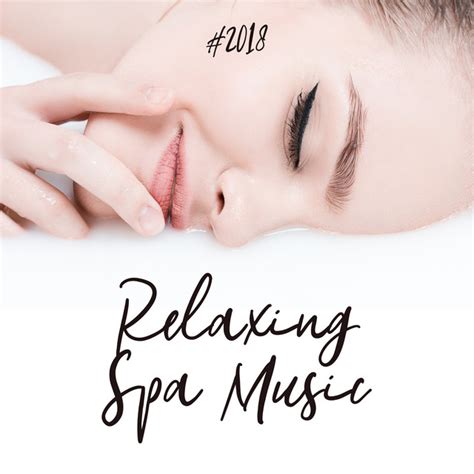 2018 Relaxing Spa Music Album By Relaxing Spa Music Spa Relaxation