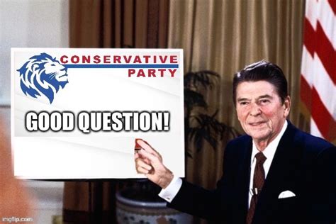 Conservative Party Ronald Reagan Good Question Blank Template Imgflip