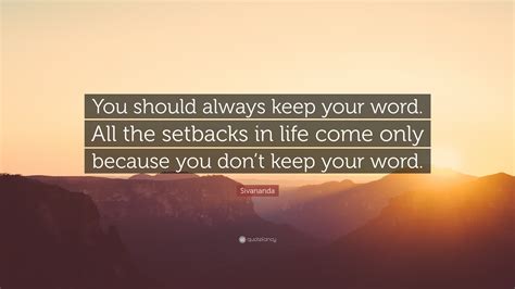 Sivananda Quote “you Should Always Keep Your Word All The Setbacks In