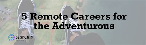 5 Remote Careers For The Adventurous By Get Out