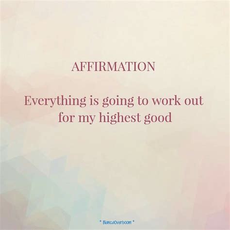 Affirmation Everything Is Going To Work Out For My Highest Good Affirmations Positive