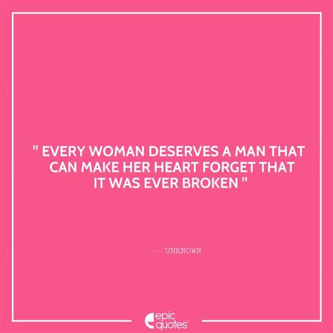 Every Woman Deserves A Man That Can Make Her Heart Forget That It Was