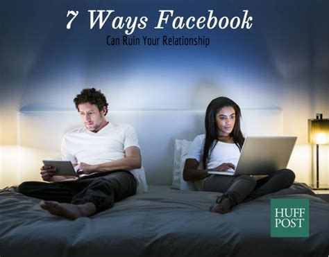 7 Ways Facebook Can Ruin Your Relationship Huffpost
