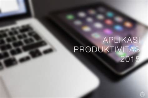 5 Aplikasi Produktivitas Terbaik Sepanjang 2015 versi MakeMac
