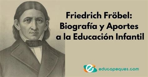 Friedrich Fröbel Aprende Cómo Aplicar La Pedagogía De Fröbel