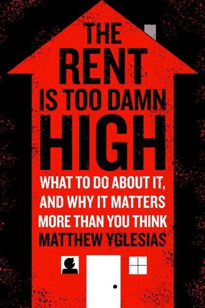 The Rent Is Too Damn High By Matthew Yglesias On Ibooks
