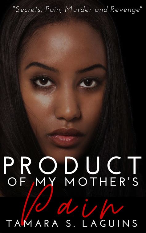 Product Of My Mothers Pain African American Fiction By Tamara S La