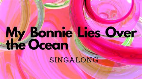 My Bonnie Lies Over The Ocean Traditional Lyrics Singalong