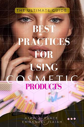 The Ultimate Guide To Best Practices For Using Cosmetic Products A