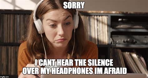 Image Tagged In Headphones Silence Imgflip