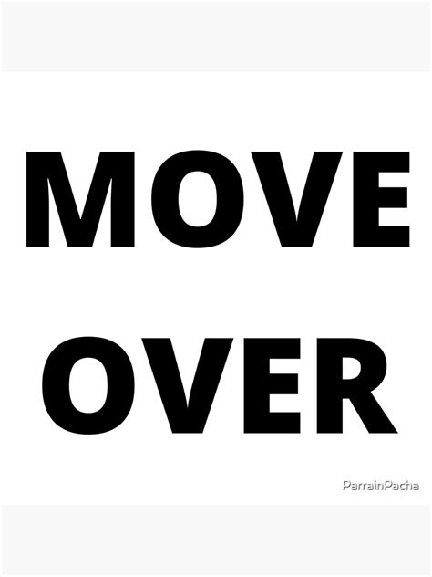 Move Over Poster By Parrainpacha Redbubble