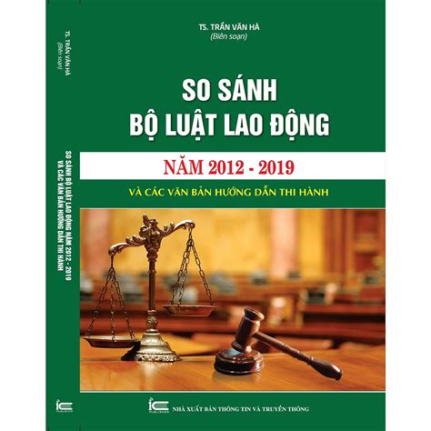 Sách So Sánh Bộ Luật Lao động Năm 2012 2019 Và Các Văn Bản Hướng Dẫn Thi Hành Ts Trần Văn Hà