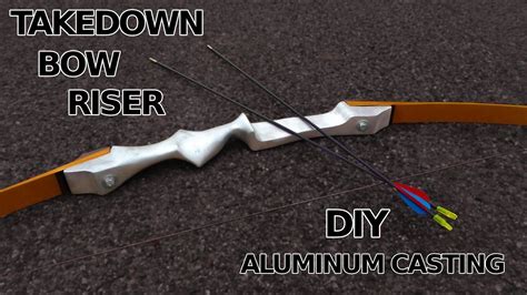 Diy Takedown Bow Riser Aluminum Casting It Cast Bows Traditional Bow