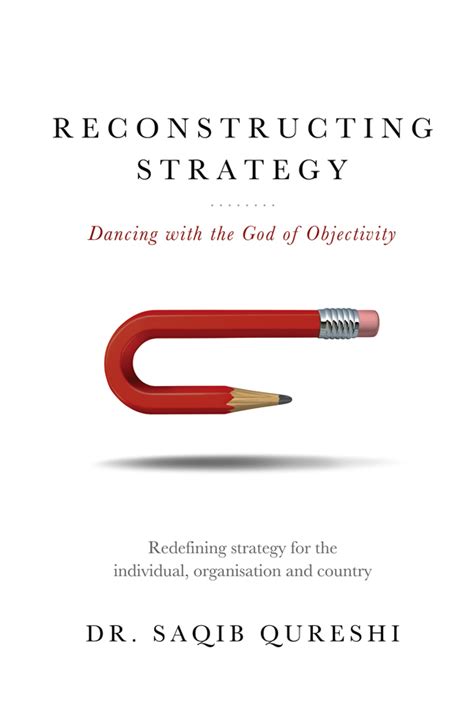Reconstructing Strategy Dancing With The God Of Objectivity By Saqib Qureshi Goodreads