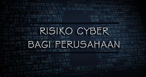 Memahami Risiko Cyber Yang Sanggup Merugikan Perusahaan