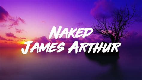 James Arthur Naked Lyrics Lyric Video YouTube
