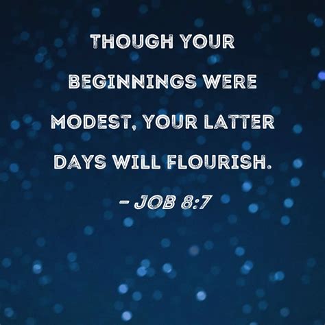 Job Though Your Beginnings Were Modest Your Latter Days Will Flourish