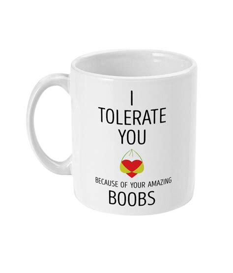 Funny I Tolerate You Because Of Amazing Boobs Joke 11oz Mug Rude Mugs Birthday Present T For