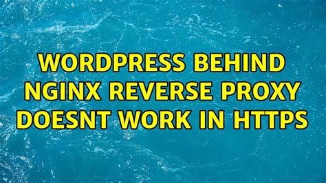Wordpress Behind Nginx Reverse Proxy Doesnt Work In Https Youtube