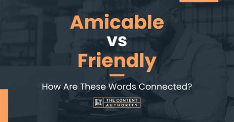 Amicable Vs Friendly How Are These Words Connected