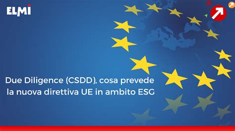 Due Diligence CSDD Cosa Prevede La Nuova Direttiva UE In Ambito ESG