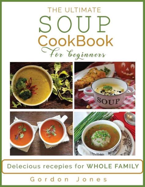 The Ultimate Soup Cookbook For Beginners Delicious Recipes For The