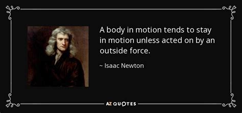 Isaac Newton Quote A Body In Motion Tends To Stay In Motion Unless