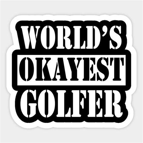 Worlds Okayest Golfer Worlds Okayest Golfer Sticker Teepublic