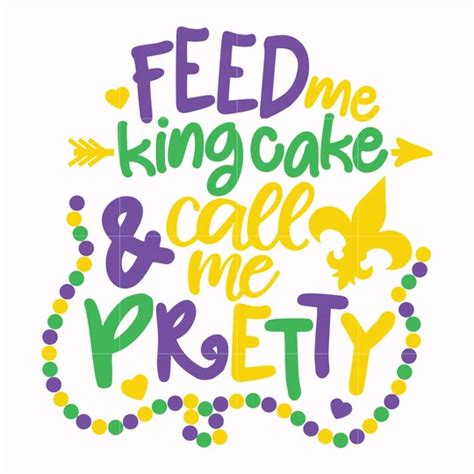 Like king cakes, the colors each have a special meaning. Feed me king cake and call me pretty svg, mardi gras svg ...