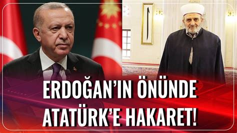 yine oldu eski İmam hatip ten erdoğan ın Önünde atatürk e hakaret hafta sonu haber youtube