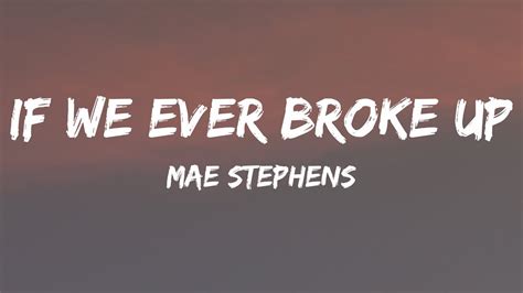 Mae Stephens If We Ever Broke Up Lyrics Youtube