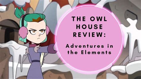 The Owl House Review Adventures In The Elements Geeky Girl Experience