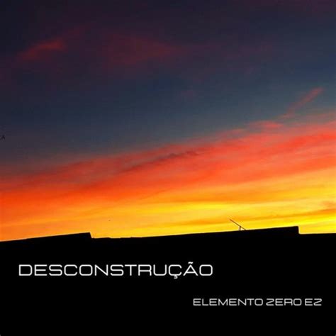 Elemento Zero Ez Band Desconstrução Lyrics Musixmatch