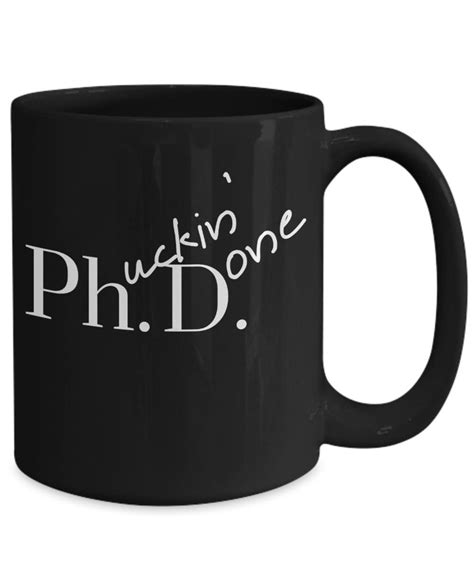 I may or may not be an extremely resentful graduate (not of the phd profession) and so my answer may seem insulting and probably isn't what you're i'll just add one more idea for an inexpensive yet creative gift (since that is what i specialise in): Phd Graduation Gift Ideas Done Phd Gift Black Mug for ...