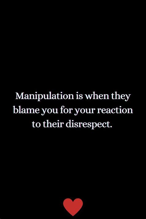 Manipulation Is When They Blame You For Your Reaction To Their Disrespect In 2021 Quotes