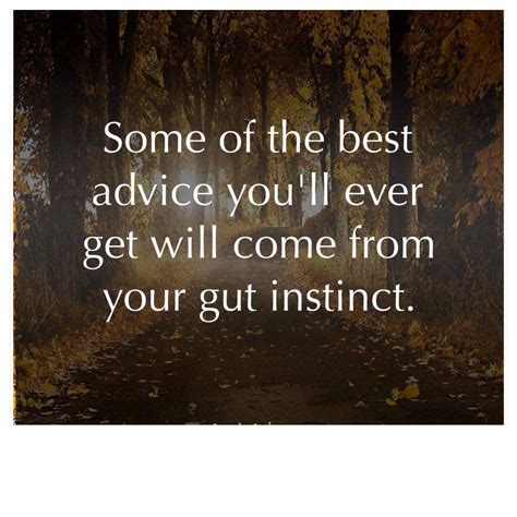 Never Ignore Your Gut Instinct Your Heart Can Be Too Emotional And Your