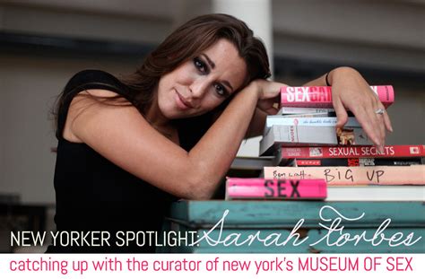 New Yorker Spotlight Curator Sarah Forbes On The Museum Of Sex Its