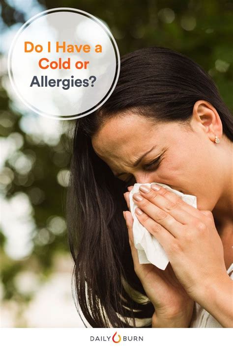 Do I Have A Cold Or Allergies 6 Ways To Find Out Cold Or Allergies Allergies Signs Of Allergies